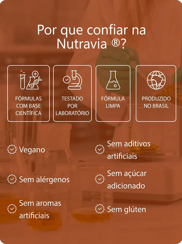Por que confiar na Nutravia: fórmulas com base científica, testado por laboratório, fórmula limpa, produzido no Brasil